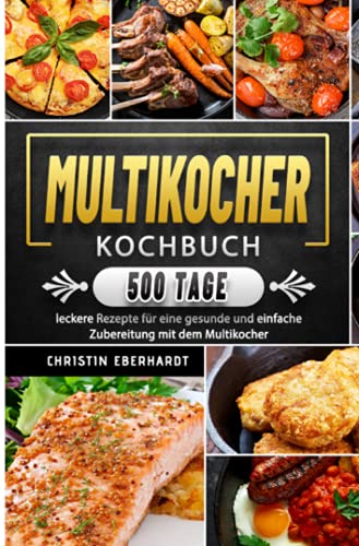 Multikocher Kochbuch 2021: 500 Tage leckere Rezepte für eine gesunde und einfache Zubereitung mit dem Multikocher